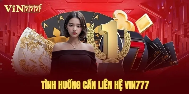Tình huống quan trọng cần liên hệ Vin777
